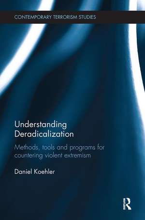 Understanding Deradicalization: Methods, Tools and Programs for Countering Violent Extremism de Daniel Koehler