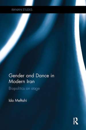 Gender and Dance in Modern Iran: Biopolitics on stage de Ida Meftahi