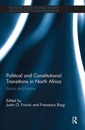 Political and Constitutional Transitions in North Africa: Actors and Factors de Justin Frosini