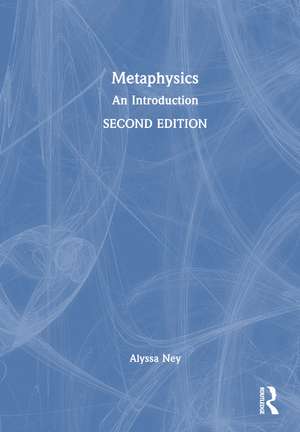 Metaphysics: An Introduction de Alyssa Ney