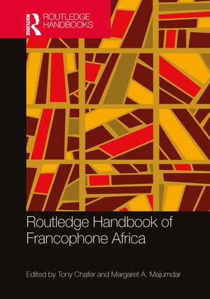 Routledge Handbook of Francophone Africa de Tony Chafer