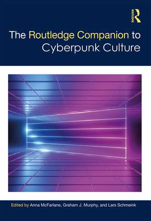 The Routledge Companion to Cyberpunk Culture de Anna McFarlane