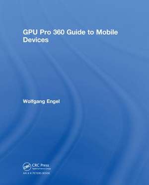 GPU Pro 360 Guide to Mobile Devices de Wolfgang Engel