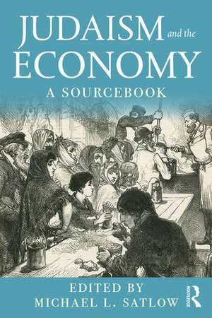 Judaism and the Economy: A Sourcebook de Michael L. Satlow