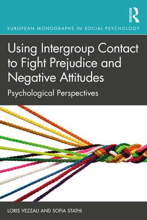 Using Intergroup Contact to Fight Prejudice and Negative Attitudes: Psychological Perspectives de Loris Vezzali