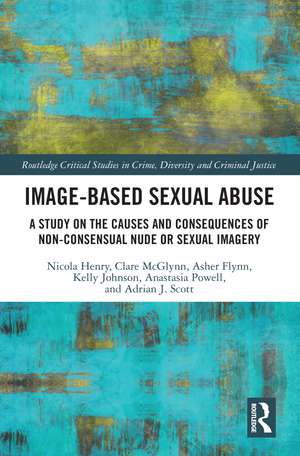 Image-based Sexual Abuse: A Study on the Causes and Consequences of Non-consensual Nude or Sexual Imagery de Nicola Henry