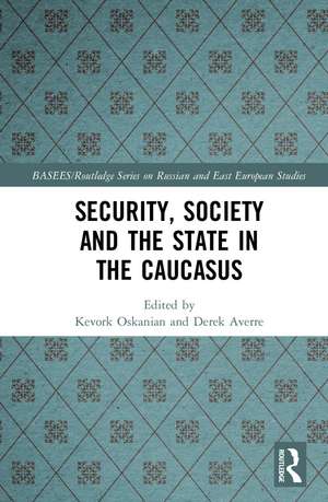 Security, Society and the State in the Caucasus de Kevork Oskanian