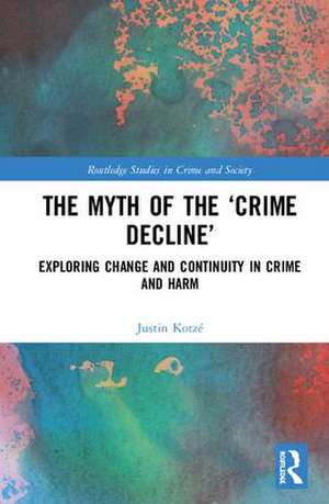 The Myth of the ‘Crime Decline’: Exploring Change and Continuity in Crime and Harm de Justin Kotzé