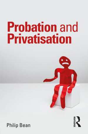 Probation and Privatisation de Philip Bean