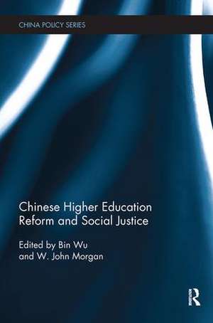 Chinese Higher Education Reform and Social Justice de Bin Wu