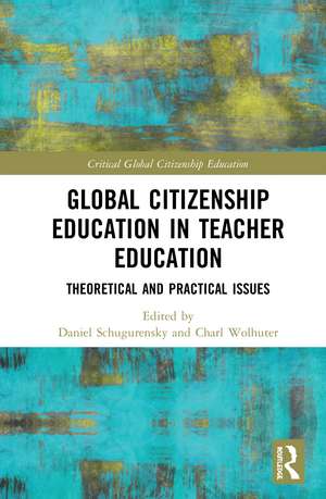 Global Citizenship Education in Teacher Education: Theoretical and Practical Issues de Daniel Schugurensky