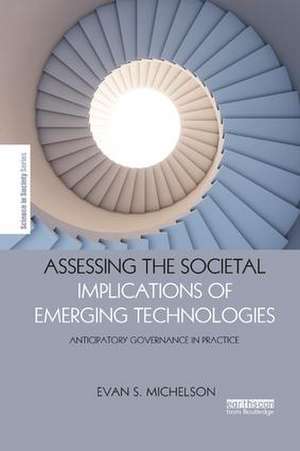 Assessing the Societal Implications of Emerging Technologies: Anticipatory governance in practice de Evan Michelson