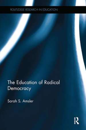 The Education of Radical Democracy de Sarah S. Amsler