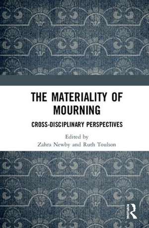 The Materiality of Mourning: Cross-disciplinary Perspectives de Zahra Newby