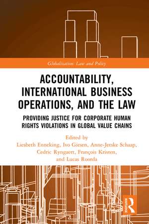 Accountability, International Business Operations and the Law: Providing Justice for Corporate Human Rights Violations in Global Value Chains de Liesbeth Enneking