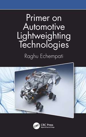 Primer on Automotive Lightweighting Technologies de Raghu Echempati