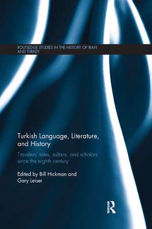 Turkish Language, Literature, and History: Travelers' Tales, Sultans, and Scholars Since the Eighth Century de Bill Hickman