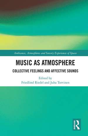 Music as Atmosphere: Collective Feelings and Affective Sounds de Friedlind Riedel