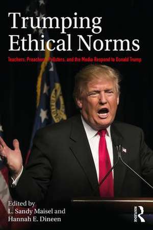 Trumping Ethical Norms: Teachers, Preachers, Pollsters, and the Media Respond to Donald Trump de L. Sandy Maisel