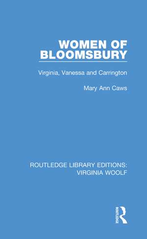 Women of Bloomsbury: Virginia, Vanessa and Carrington de Mary Ann Caws