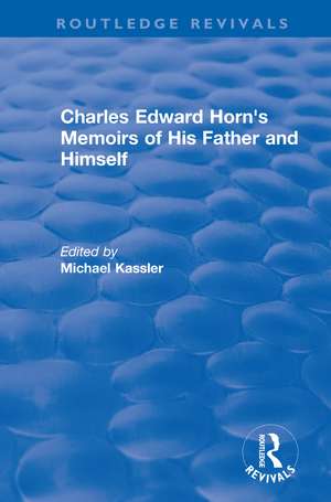 Routledge Revivals: Charles Edward Horn's Memoirs of His Father and Himself (2003) de Michael Kassler