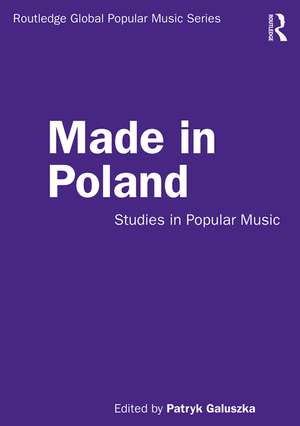 Made in Poland: Studies in Popular Music de Patryk Galuszka