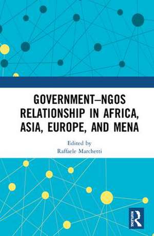 Government–NGO Relationships in Africa, Asia, Europe and MENA de Raffaele Marchetti