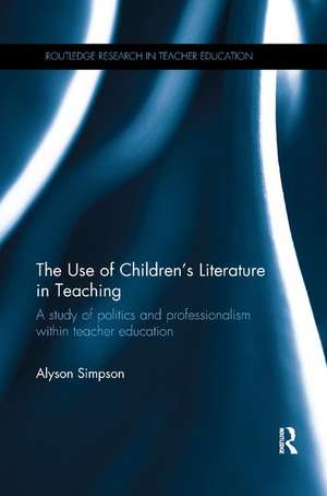 The Use of Children's Literature in Teaching: A study of politics and professionalism within teacher education de Alyson Simpson