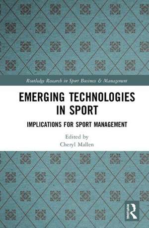 Emerging Technologies in Sport: Implications for Sport Management de Cheryl Mallen