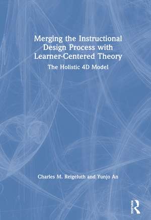 Merging the Instructional Design Process with Learner-Centered Theory: The Holistic 4D Model de Charles M. Reigeluth