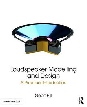 Loudspeaker Modelling and Design: A Practical Introduction de Geoff Hill