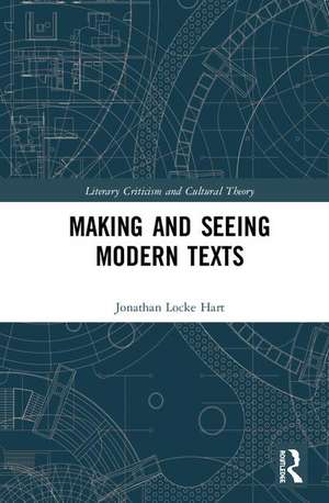 Making and Seeing Modern Texts de Jonathan Locke Hart