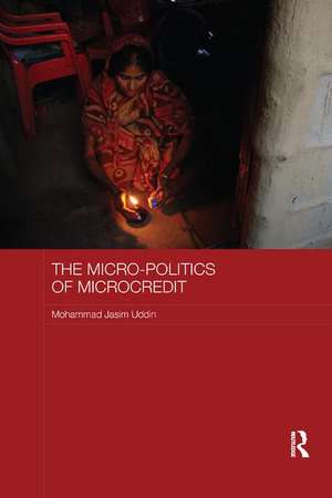 The Micro-politics of Microcredit: Gender and Neoliberal Development in Bangladesh de Mohammad Jasim Uddin