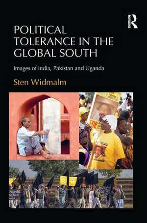 Political Tolerance in the Global South: Images of India, Pakistan and Uganda de Sten Widmalm