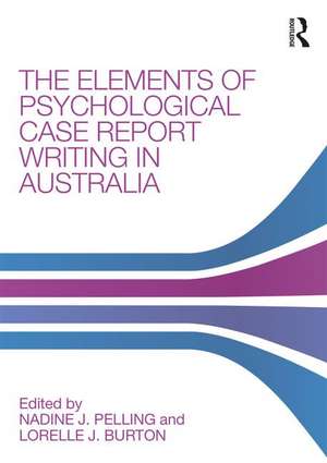 The Elements of Psychological Case Report Writing in Australia de Nadine J. Pelling