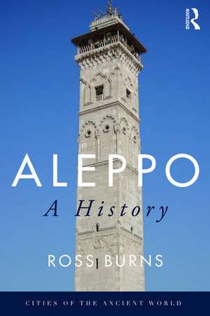 Aleppo A History de Ross Burns