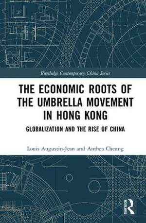 The Economic Roots of the Umbrella Movement in Hong Kong: Globalization and the Rise of China de Louis Augustin-Jean