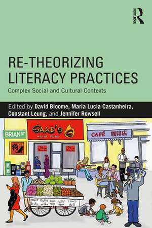 Re-theorizing Literacy Practices: Complex Social and Cultural Contexts de David Bloome