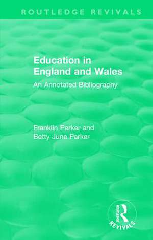 Education in England and Wales: An Annotated Bibliography de Franklin Parker