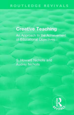 Creative Teaching: An Approach to the Achievement of Educational Objectives de S. Howard Nicholls