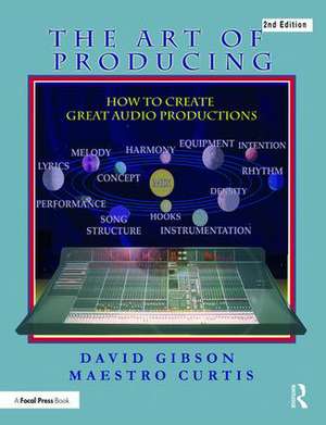 The Art of Producing: How to Create Great Audio Projects de David Gibson