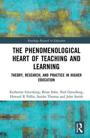 The Phenomenological Heart of Teaching and Learning: Theory, Research, and Practice in Higher Education de Katherine Greenberg