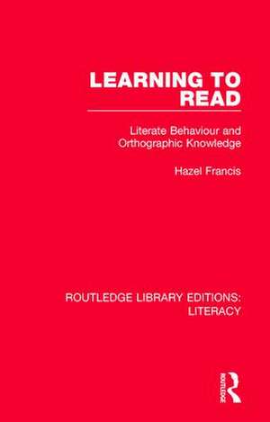 Learning to Read: Literate Behaviour and Orthographic Knowledge de Hazel Francis