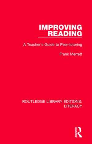 Improving Reading: A Teacher's Guide to Peer-tutoring de Frank Merrett