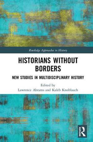 Historians Without Borders: New Studies in Multidisciplinary History de Lawrence Abrams