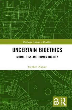 Uncertain Bioethics: Moral Risk and Human Dignity de Stephen Napier