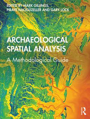 Archaeological Spatial Analysis: A Methodological Guide de Mark Gillings