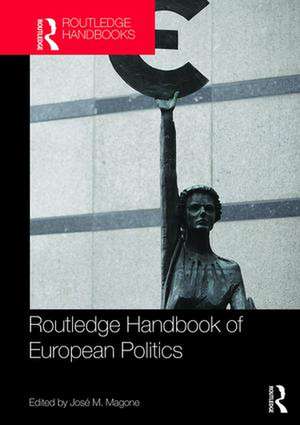 Routledge Handbook of European Politics de José Magone