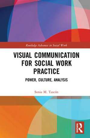 Visual Communication for Social Work Practice: Power, Culture, Analysis de Sonia M. Tascón