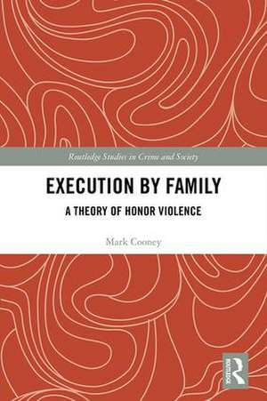 Execution by Family: A Theory of Honor Violence de Mark Cooney
